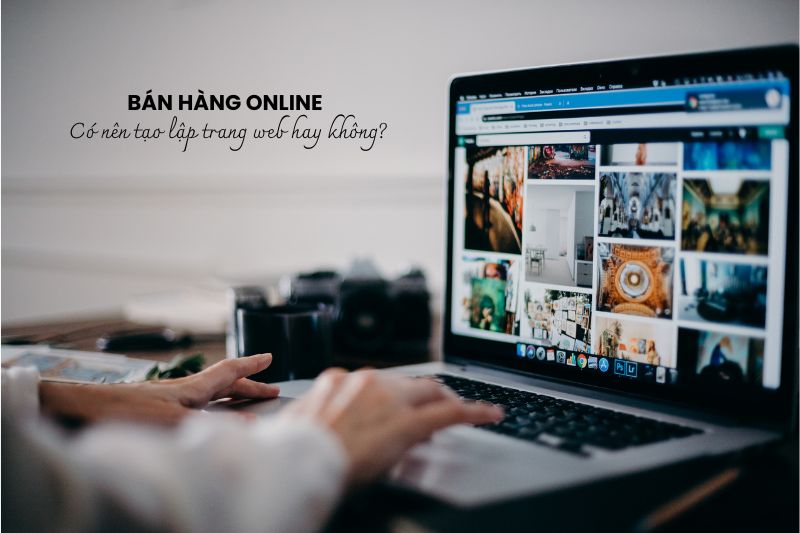 Tạo lập web là điều không thể thiếu khi kinh doanh online