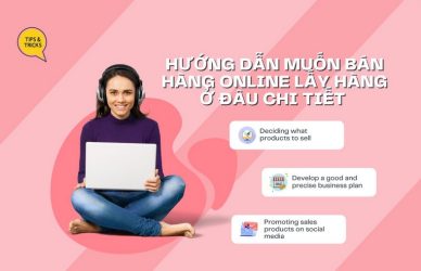 Hướng dẫn muốn bán hàng online lấy hàng ở đâu chi tiết 